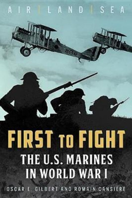 First to Fight: The U.S. Marines in World War I