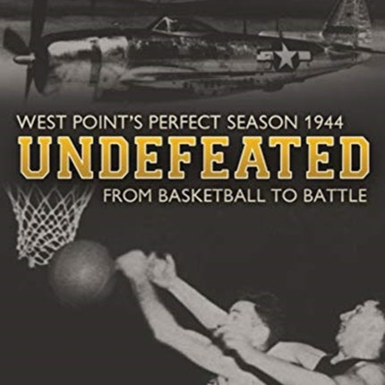 Undefeated: From Basketball to Battle: West Point's Perfect Season, 1944