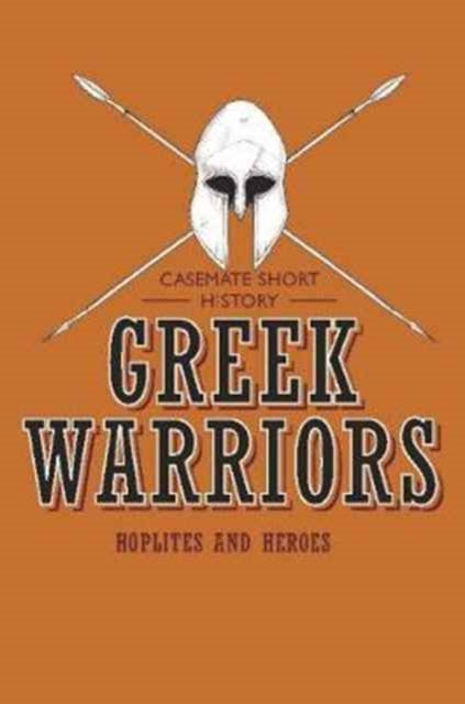 Greek Warriors: Hoplites and Heroes