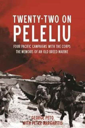 Twenty-Two on Peleliu: Four Pacific Campaigns with the Corps: the Memoirs of an Old Breed Marine