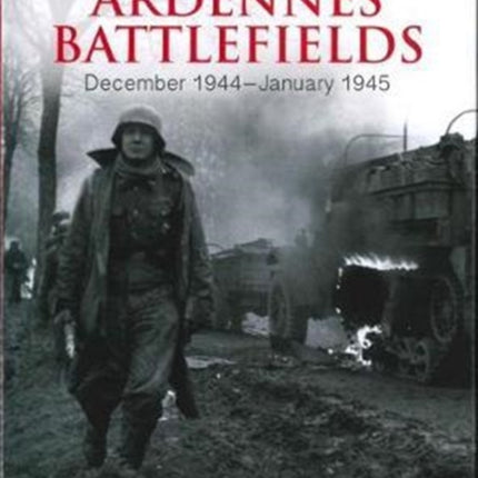 The Ardennes Battlefields: December 1944–January 1945