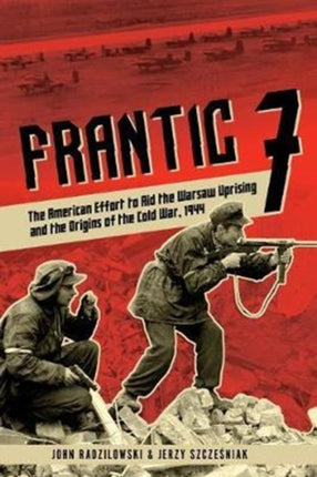 Frantic 7: The American Effort to Aid the Warsaw