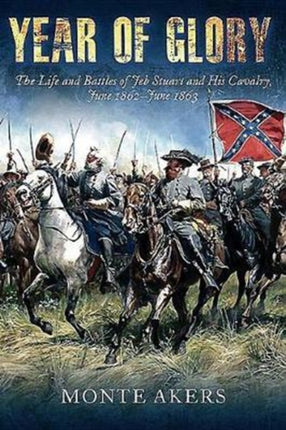 Year of Glory: The Life and Battles of Jeb Stuart and His Cavalry, June 1862-June 1863