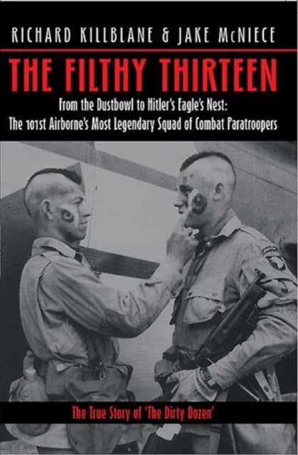 The Filthy Thirteen: The True Story of the Dirty Dozen