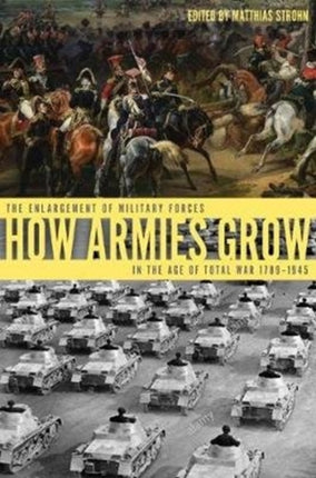 How Armies Grow: The Expansion of Military Forces in the Age of Total War 1789–1945