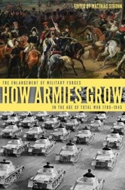 How Armies Grow: The Expansion of Military Forces in the Age of Total War 1789–1945