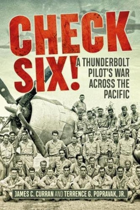 Check Six!: A Thunderbolt Pilot's War Across the Pacific