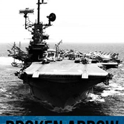 Broken Arrow: How the U.S. Navy Lost a Nuclear Bomb