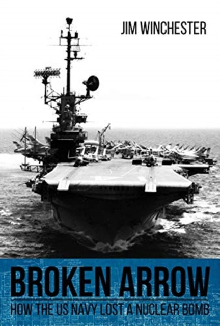 Broken Arrow: How the U.S. Navy Lost a Nuclear Bomb