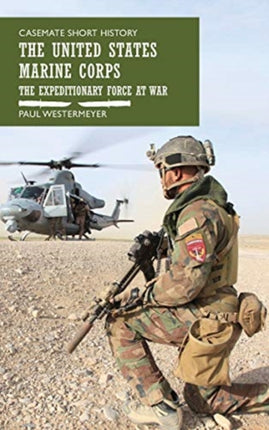 The United States Marine Corps: The Expeditionary Force at War