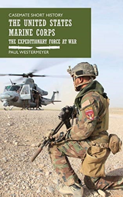 The United States Marine Corps: The Expeditionary Force at War