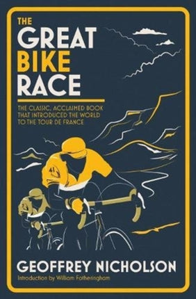 The Great Bike Race: The Classic, Acclaimed Book That Introduced the World to the Tour De France