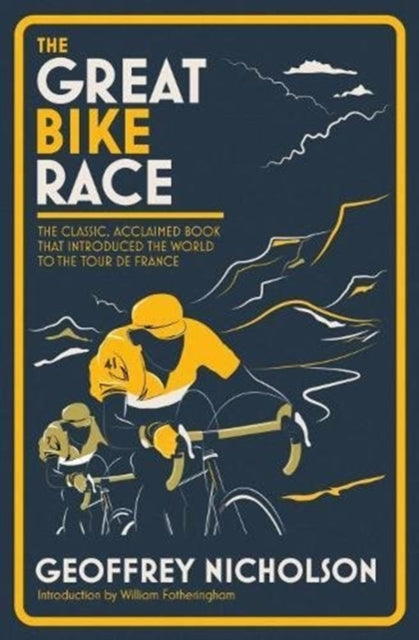 The Great Bike Race: The Classic, Acclaimed Book That Introduced the World to the Tour De France