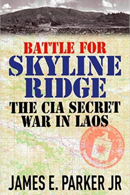 Battle for Skyline Ridge: The CIA Secret War in Laos