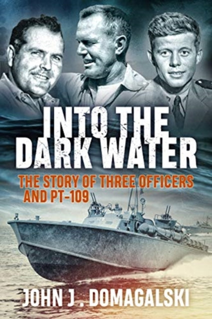 Into the Dark Water: The Story of Three Officers and Pt-109