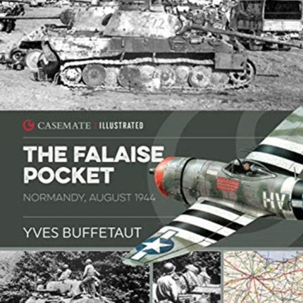 The Falaise Pocket: Normandy, August 1944