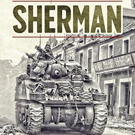 Sherman: The M4 Tank in World War II