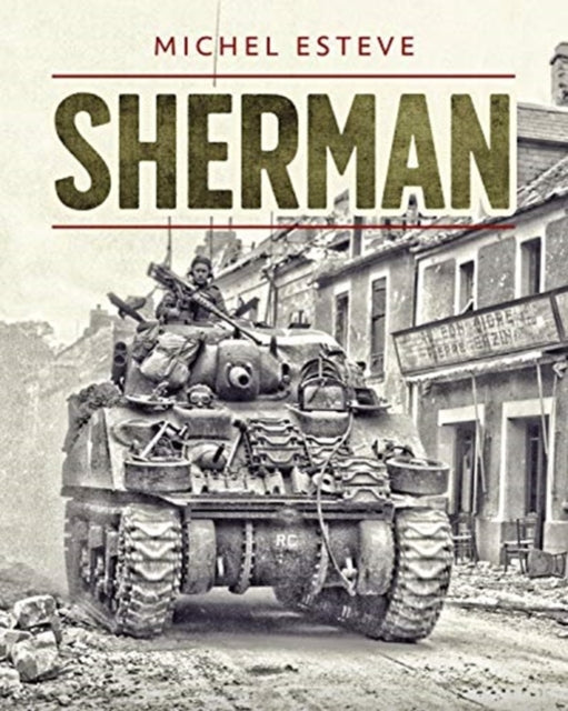 Sherman: The M4 Tank in World War II