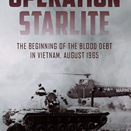 Operation Starlite: The Beginning of the Blood Debt in Vietnam, August 1965