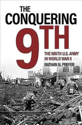 The Conquering Ninth: The Ninth U.S. Army in World War II