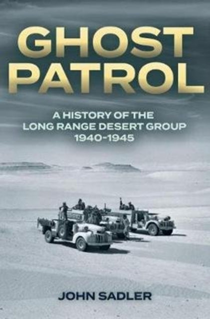 Ghost Patrol: A History of the Long Range Desert Group 1940–1945