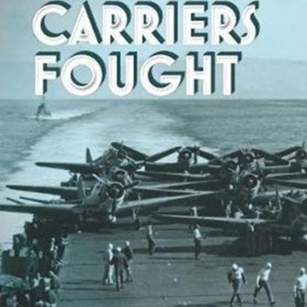 How Carriers Fought: Carrier Operations in WWII