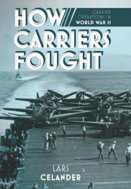 How Carriers Fought: Carrier Operations in WWII