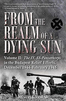 From the Realm of a Dying Sun. Volume 2: Volume II: the Iv. Ss-Panzerkorps in the Budapest Relief Efforts, December 1944-February 1945