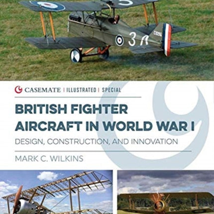 British Fighter Aircraft in WWI: Design, Construction and Innovation