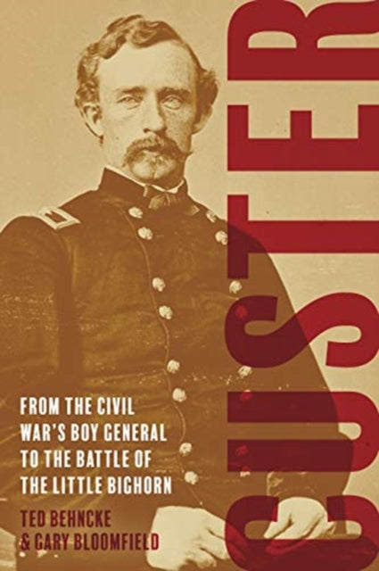 Custer: From the Civil War's Boy General to the Battle of the Little Bighorn