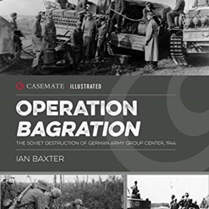 Operation Bagration: The Soviet Destruction of German Army Group Center, 1944