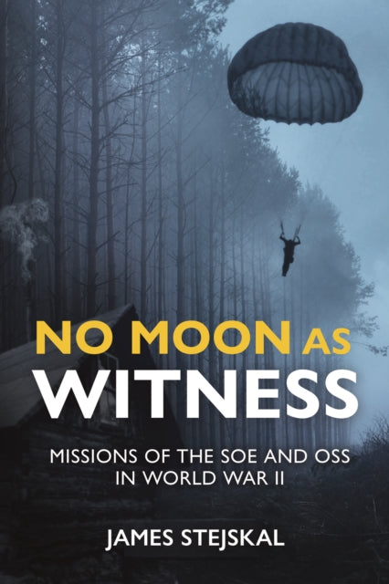 No Moon as Witness: Missions of the Soe and Oss in World War II