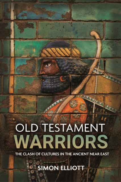 Old Testament Warriors: The Clash of Cultures in the Ancient Near East