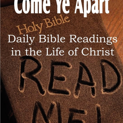 Come Ye Apart, Daily Bible Readings in the Life of Christ