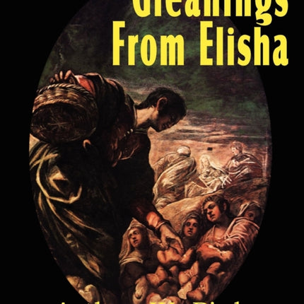 Gleanings from Elisha, His Life and Miracles