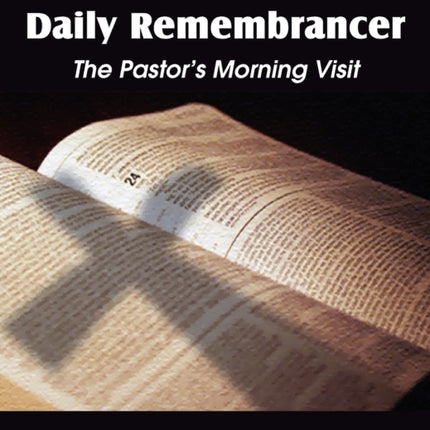 The Believer's Daily Remembrancer: The Pastor's Morning Visit
