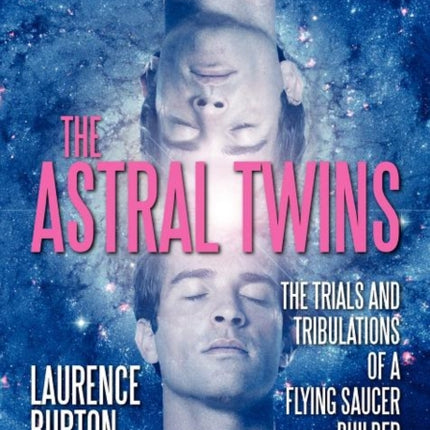 The Astral Twins: The Trials and Tribulations of a Flying Saucer Builder