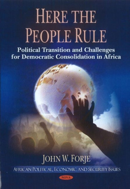 Here the People Rule: Political Transition & Challenges for Democratic Consolidation in Africa