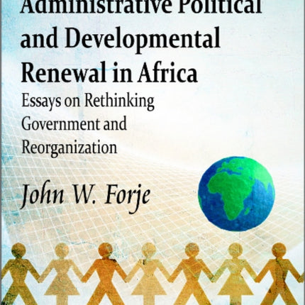 Challenges of Administrative Political & Developmental Renewal in Africa: Essays on Rethinking Government & Reorganization