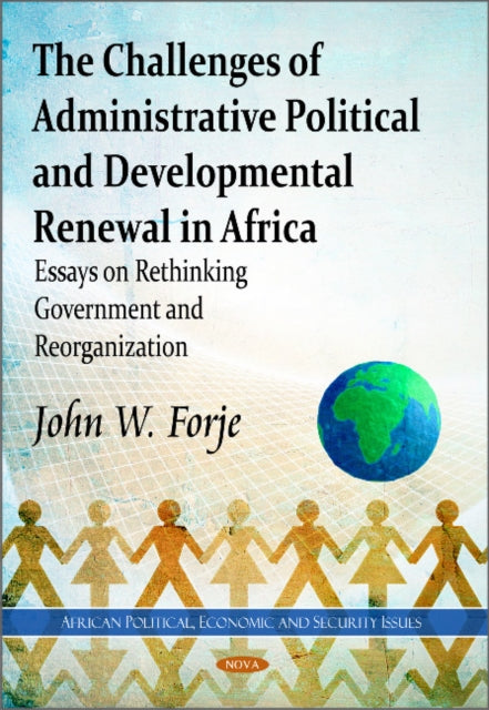 Challenges of Administrative Political & Developmental Renewal in Africa: Essays on Rethinking Government & Reorganization