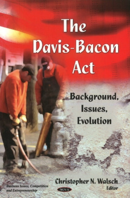 Davis-Bacon Act: Background, Issues, Evolution