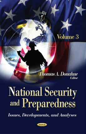 National Security & Preparedness: Issues, Developments & Analyses -- Volume 3