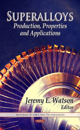 Superalloys: Production, Properties & Applications