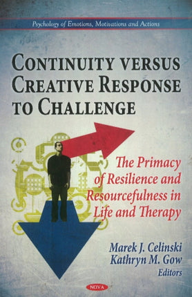 Continuity Versus Creative Response to Challenge: The Primacy of Resilence & Resourcefulness in Life & Therapy