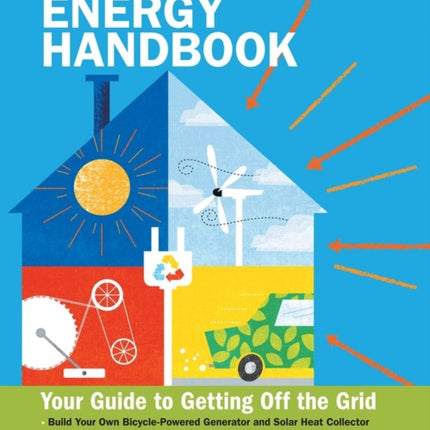 The Homeowner's Energy Handbook: Your Guide to Getting Off the Grid