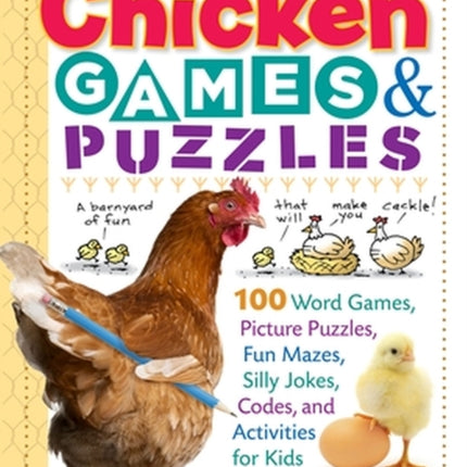 Chicken Games & Puzzles: 100 Word Games, Picture Puzzles, Fun Mazes, Silly Jokes, Codes, and Activities for Kids