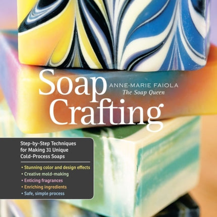 Soap Crafting: Step-by-Step Techniques for Making 31 Unique Cold-Process Soaps