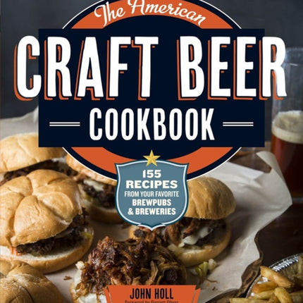 The American Craft Beer Cookbook: 155 Recipes from Your Favorite Brewpubs and Breweries