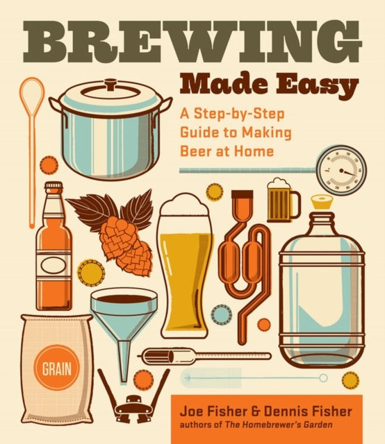 Brewing Made Easy, 2nd Edition: A Step-by-Step Guide to Making Beer at Home