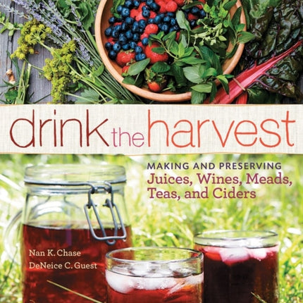 Drink the Harvest: Making and Preserving Juices,